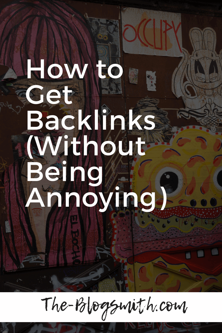 Backlinks are a hot topic in SEO, but they're hard to get for a reason. Here's how to get backlinks - without being annoying.