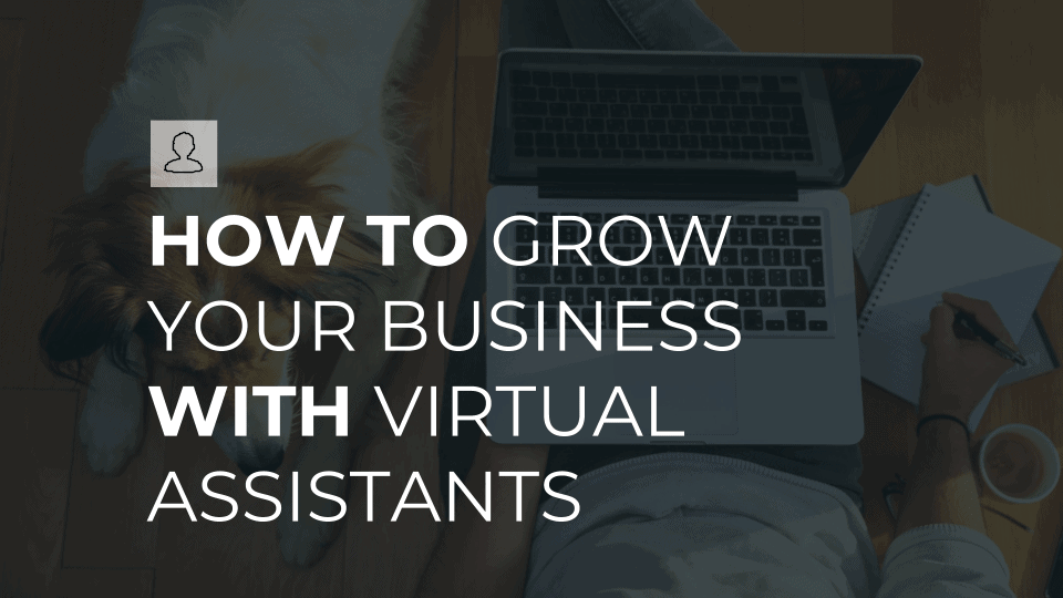 How to Grow Your Business with Virtual Assistants