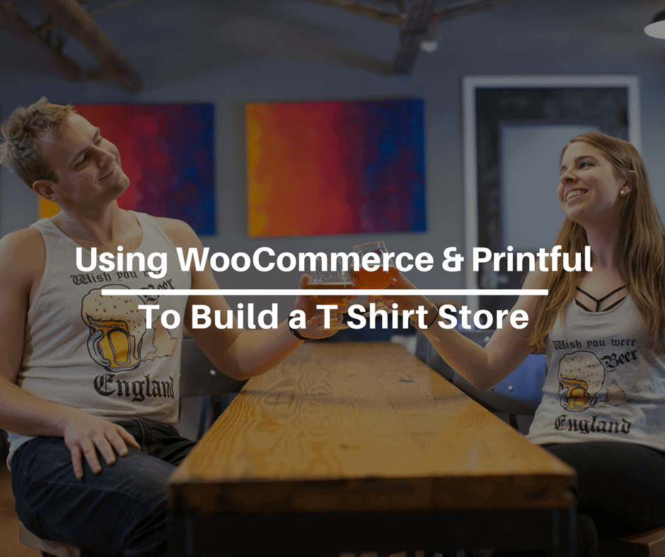 Using Woocommerce Printful To Build A T Shirt Store The