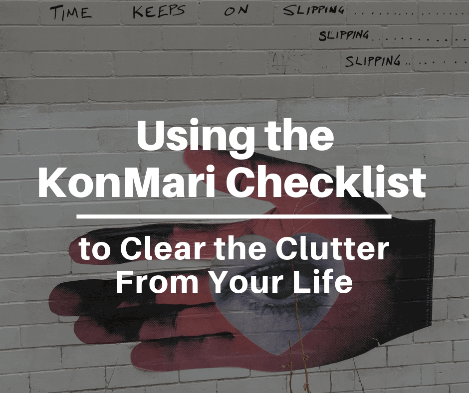 Using The Konmari Checklist To Clear The Clutter From Your Life